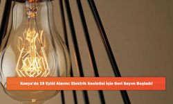 Konya’da 19 Eylül Alarmı: Elektrik Kesintisi İçin Geri Sayım Başladı!
