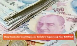 Maaş Hesabından Kesinti Yapılacak: Bankaların Uygulayacağı Tutar Belli Oldu!