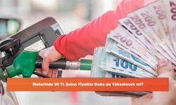 Motorinde 90 TL Şoku: Fiyatlar Daha da Yükselecek mi?