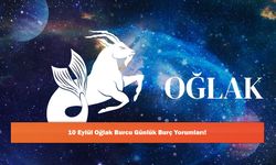 10 Eylül Oğlak Burcu Günlük Burç Yorumları!