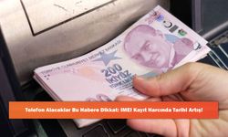 Telefon Alacaklar Bu Habere Dikkat: IMEI Kayıt Harcında Tarihi Artış!