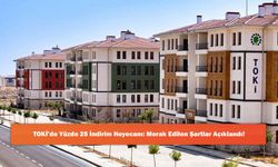 TOKİ’de Yüzde 25 İndirim Heyecanı: Merak Edilen Şartlar Açıklandı!