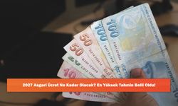 2027 Asgari Ücret Ne Kadar Olacak? En Yüksek Tahmin Belli Oldu!