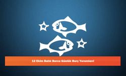 12 Ekim Balık Burcu Günlük Burç Yorumları!