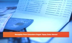 Hesaptan Para Çekenlere Engel: Yapay Zeka Alarmı!