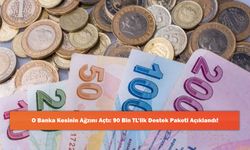 O Banka Kesinin Ağzını Açtı: 90 Bin TL’lik Destek Paketi Açıklandı!