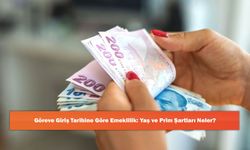 Göreve Giriş Tarihine Göre Emeklilik: Yaş ve Prim Şartları Neler?