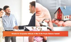 Kiralık Ev Arayanlar Dikkat: 5 Bin TL’lik Peşin Ödeme Talebi!