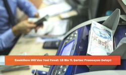 Emeklilere ING’den Yeni Fırsat: 15 Bin TL Şartsız Promosyon Detayı!