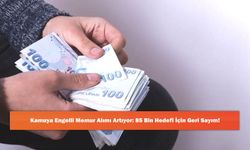 Kamuya Engelli Memur Alımı Artıyor: 85 Bin Hedefi İçin Geri Sayım!