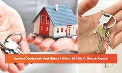 Kentsel Dönüşümde Yeni Müjde: 1 Milyon 875 Bin TL Destek Kapıda!