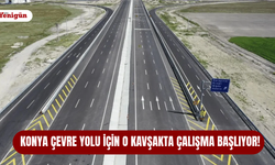 Konya Çevre Yolu için o kavşakta çalışma başlıyor!