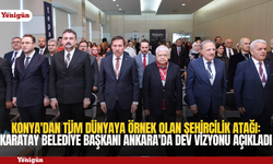 Konya'dan tüm dünyaya örnek olan şehircilik atağı: Karatay Belediye Başkanı Ankara'da dev vizyonu açıkladı
