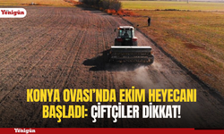 Konya Ovası’nda ekim heyecanı başladı: Çiftçiler dikkat!