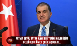 Fatma Betül Sayan Kaya’nın yerine gelen isim belli oldu! Ömer Çelik açıkladı…