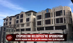 Eyüpsultan Belediyesi’ne flaş operasyon!