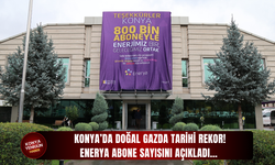 Konya’da doğal gazda tarihi rekor!