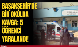 Başakşehir'de bir okulda kavga; 5 öğrenci yaralandı!