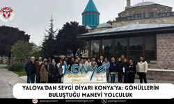 Yalova’dan sevgi diyarı Konya’ya: Gönüllerin buluştuğu manevi yolculuk
