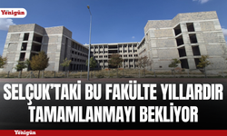 Selçuk’daki bu fakülte yıllardır tamamlanmayı bekliyor