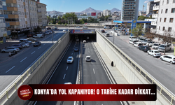 Konya’da yol kapanıyor! O tarihe kadar dikkat…