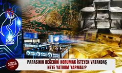 Parasının değerini korumak isteyen neye yatırım yapmalı?