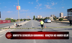 Konya'ya sevkedilen Karamanlı gençten acı haber geldi