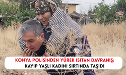 Konya polisinden yürek ısıtan davranış: Kayıp yaşlı kadını sırtında taşıdı