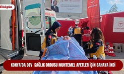 Konya alarmda: Dev sağlık ordusu muhtemel afetler için sahaya indi