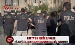 Konya’da terör kıskacı! 8 i̇lde düzenlenen DEAŞ operasyonunda 22 kişi tutuklandı