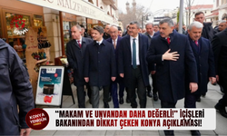 “Makam ve unvandan daha değerli!” İçişleri Bakanından dikkat çeken Konya açıklaması!