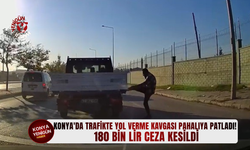 Konya'da trafikte yol verme kavgası pahalıya patladı! 180 bin lir ceza kesildi