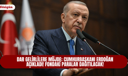 Dar gelirlilere müjde: Cumhurbaşkanı Erdoğan açıkladı! Fondaki paralar dağıtılacak!