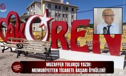 Memuriyetten ticarete başarı öyküleri!