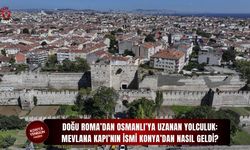 Mevlana Kapı’nın ismi Konya’dan nasıl geldi?