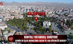 Konyalı vatandaş soruyor! Şehrin en işlek merkezinde huzur ve can güvenliği nerede?