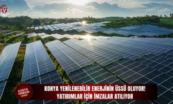 Konya yenilenebilir enerjinin üssü oluyor!
