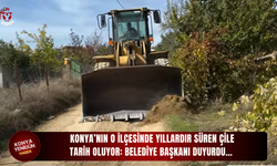 Konya’nın o ilçesinde yıllardır süren çile tarih oluyor: Belediye Başkanı duyurdu…