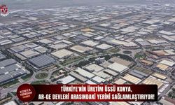 Konya AR-GE devleri arasındaki yerini sağlamlaştırıyor!