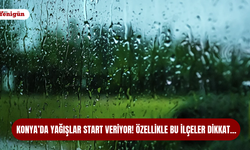 Konya’da yağışlar start veriyor! Özellikle bu ilçeler dikkat…