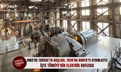 1902'de Tarsus'ta başladı, 1926'da Konya'yı aydınlattı! İşte Türkiye'nin elektrik hafızası