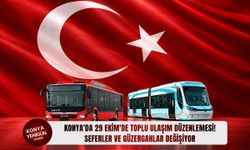 Konya'da 29 Ekim'de seferler ve güzergahlar değişiyor!