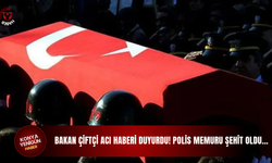 Bakan Çiftçi acı haberi duyurdu! Polis memuru şehit oldu!