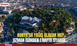 Konya'da yağış olacak mı? Uzman isimden 1 hafta uyarısı...