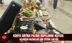 Konya Antika Pazarı kapılarını açıyor: Geçmişin hazineleri gün yüzüne çıkıyor