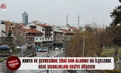 Konya ve çevresinde zirai don alarmı! Bu ilçelerde gece sıcaklıkları eksiye düşecek