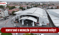 Konya’daki o merkezin çehresi tamamen değişti