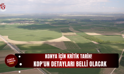 Konya için kritik tarih! KOP'un detayları belli olacak