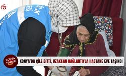 Konya’da çile bitti, uzaktan bağlantıyla hastane eve taşındı
