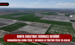 Konya Ovası’nda tarım devrimi!: Verim artacak su tüketimi azalacak